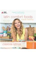 Latin Comfort Foods Made Healthy/Clásicos Latinos a Lo Saludable