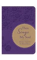 Then Sings My Soul: Devotions Inspired by Ten Beloved Hymns