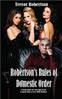 Robertson's Rules of Domestic Order: A Field Guide for Men Who Need to Know How to Live with Women