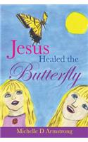 Jesus Healed the Butterfly