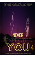 I Never Expected You