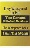 They Whispered To Her, You Cannot Withstand The Storm, She Whispered Back, I Am The Storm. Gift for Woman.