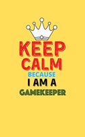 Keep Calm Because I Am A Gamekeeper - Funny Gamekeeper Notebook And Journal Gift