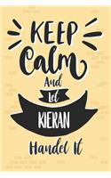 Keep Calm And Let KIERAN Handle It