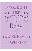 If You Don't Like Dogs You're Really Weird