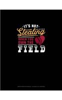 It's Not Stealing When You Own The Field