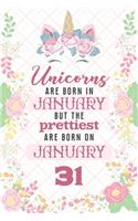 Unicorns Are Born In January But The Prettiest Are Born On January 31: Cute Blank Lined Notebook Gift for Girls and Birthday Card Alternative for Daughter Friend or Coworker