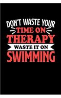 Schwimmen Notizbuch Don't Waste Your Time On Therapy Waste It On Swimming