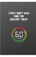 Stop! I Don't Have Time for Bullshit Today: Blank Lined Journal Coworker Notebook Gag Gift For Time Management Skills Importance Tips for Managers, College Students..