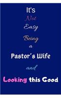 It's Not Easy Being a Pastor's Wife and Looking This Good: Blank-Lined Journal/Notebook/Diary for Pastors Wives & Spouses of Men of God - Cool Birthday Present & Pastor Wife Gift