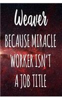 Weaver Because Miracle Worker Isn't A Job Title