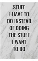 Stuff I Have To Do Instead of Doing the Stuff I Want To Do: (Funny Office Journals) Blank Lined Journal Coworker Notebook Sarcastic Joke, Humor Journal, Original Gag Gift ... Retirement, Secret Santa or Chris