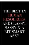 The Best In Human Resources Are Classy, Sassy & A Bit Smart Assy - HR Funny Quote Notebook/Journal: 6x9 Blank Lined Journal - HR Notebook/Journal