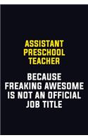 Assistant Preschool Teacher Because Freaking Awesome Is Not An Official Job Title: Motivational Career Pride Quote 6x9 Blank Lined Job Inspirational Notebook Journal