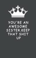 You're An Awesome Sister. Keep That Shit Up