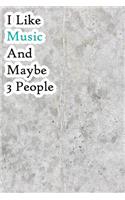 I Like Music and Maybe 3 People: Lined Notebook / Journal Gift, 200 Pages, 6x9, Cover, Matte Finish Inspirational Quotes Journal, Notebook, Diary, Composition Book