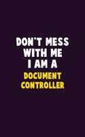 Don't Mess With Me, I Am A Document Controller: 6X9 Career Pride 120 pages Writing Notebooks