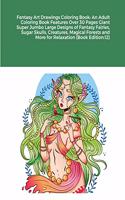 Fantasy Art Drawings Coloring Book: An Adult Coloring Book Features Over 30 Pages Giant Super Jumbo Large Designs of Fantasy Fairies, Sugar Skulls, Creatures, Magical Forests and More 