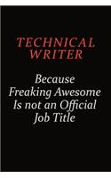 Technical Writer Because Freaking Awesome Is Not An Official Job Title: Career journal, notebook and writing journal for encouraging men, women and kids. A framework for building your career.