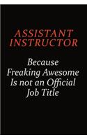 Assistant Instructor Because Freaking Awesome Is Not An Official Job Title: Career journal, notebook and writing journal for encouraging men, women and kids. A framework for building your career.