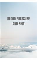 Blood Pressure and shit