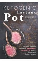 Ketogenic Instant Pot Cookbook: The Best Collection of Healthy Ketogenic Instant Pot Lunch, Dinner, and Dessert Recipes