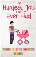 Hardest Job I've Ever Had - Stay-at-Home Dad