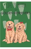 Life Is Better With Golden Retrievers: Cute Golden Retriever Dog Lover Journal / Notebook / Diary Perfect for Birthday Card Present or Christmas Gift Support Mans Best Friend and The Grea