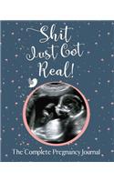 Shit Just Got Real Complete Pregnancy Journal: Funny Premium Planner Journal For the Offbeat Mom-To-Be. Workbook, Diary And Organizer With Prompts Worksheets, To-Do Lists and Checklists Week By W