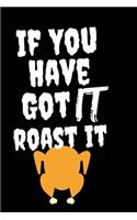 If You Have Got it Roast It