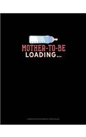 Mother To Be Loading: Composition Notebook: Wide Ruled(1184 Composition Notebook: Wide Ruled)