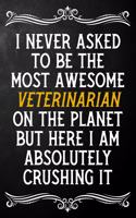 I Never Asked To Be The Most Awesome Veterinarian On The Planet: Appreciation Gift For Veterinarian / Journal / Alternative To A Card For Veterinarians ( 6 x 9 - 120 Blank Lined Notebook )