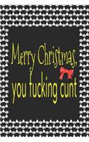 Merry Christmas You Fucking Cunt