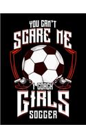 You Don't Scare Me I Coach Girls Soccer