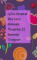 When Someone You Love Becomes Memories That Becomes Treasure: Novelty Line Notebook / Journal To Novelty Line In Perfect Gift Item (6 x 9 inches) For Kids And Adults.