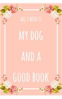 All I Need Is My Dog And A Good Book