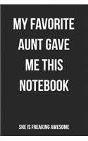 My Favorite Aunt Gave Me This Notebook She Is Freaking Awesome: Blank Lined Journal For Niece/Nephew Gift From Aunt