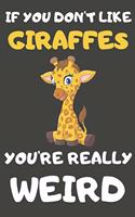 If You Don't Like Giraffes You're Really Weird