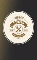 Poppop Can't Fix Stupid But He Can Fix What Stupid Does: Family life Grandpa Dad Men love marriage friendship parenting wedding divorce Memory dating Journal Blank Lined Note Book Gift