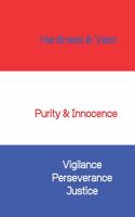Hardiness Valor Purity Innocence Vigilance Perseverance Justice