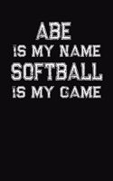 Abe Is My Name Softball Is My Game: Softball Themed College Ruled Compostion Notebook - Personalized Gift for Abe