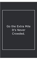 Go the Extra Mile It's Never Crowded.: Lined Notebook / Journal Gift, 120 Pages, 6x9, Soft Cover, Matte Finish