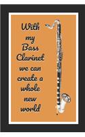 With My Bass Clarinet We Can Create A Whole New World: Themed Novelty Lined Notebook / Journal To Write In Perfect Gift Item (6 x 9 inches)