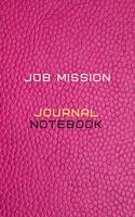 Job Mission Journal Notebook Diary - Log For Recording mission Goals and targets, Daily Activities, & Thoughts, History: Job Mission workbook journal for all types of missions and all fields, it is the ideal notebook to progress in your job mission