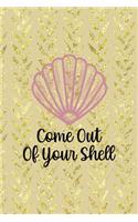 Come Out Of Your Shell