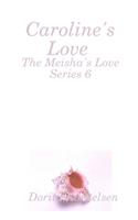 Caroline's Love (The Meisha's Love Series 6)