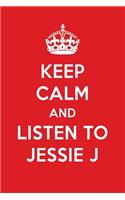 Keep Calm and Listen to Jessie J: Jessie J Designer Notebook