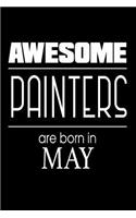 Awesome Painters Are Born in May: Best Painter Ever Birthday Gift Notebook