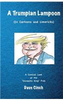 A Trumpian Lampoon: In Cartoons & Limericks
