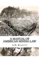 A Manual of American Mining Law